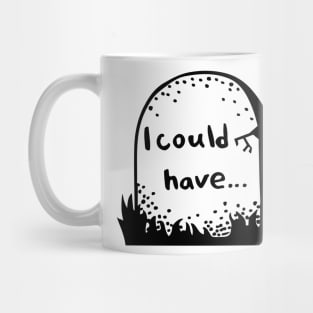 I could have Mug